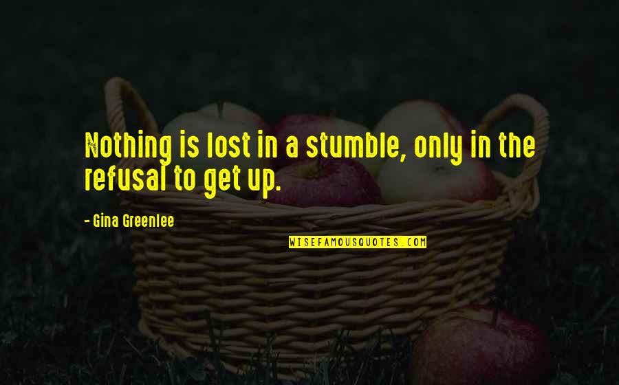 Get Lost Quotes By Gina Greenlee: Nothing is lost in a stumble, only in