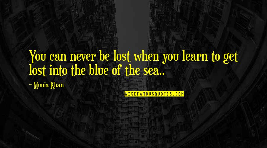Get Lost Quotes By Munia Khan: You can never be lost when you learn