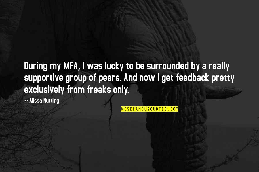 Get Lucky Quotes By Alissa Nutting: During my MFA, I was lucky to be