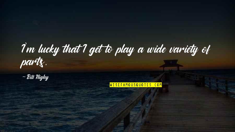 Get Lucky Quotes By Bill Nighy: I'm lucky that I get to play a