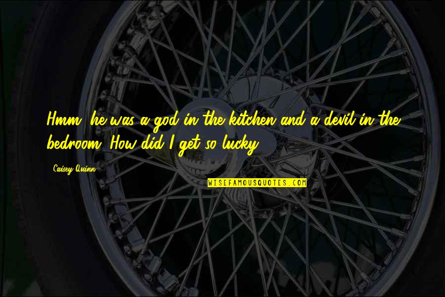 Get Lucky Quotes By Caisey Quinn: Hmm, he was a god in the kitchen