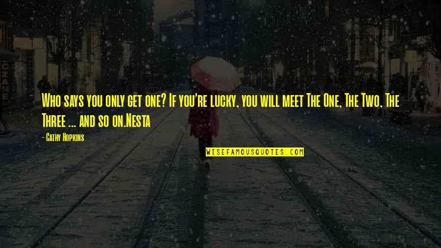 Get Lucky Quotes By Cathy Hopkins: Who says you only get one? If you're