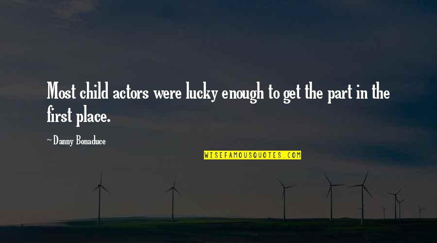 Get Lucky Quotes By Danny Bonaduce: Most child actors were lucky enough to get