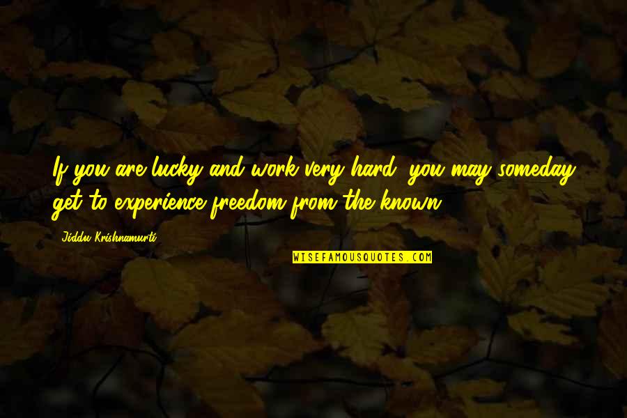 Get Lucky Quotes By Jiddu Krishnamurti: If you are lucky and work very hard,