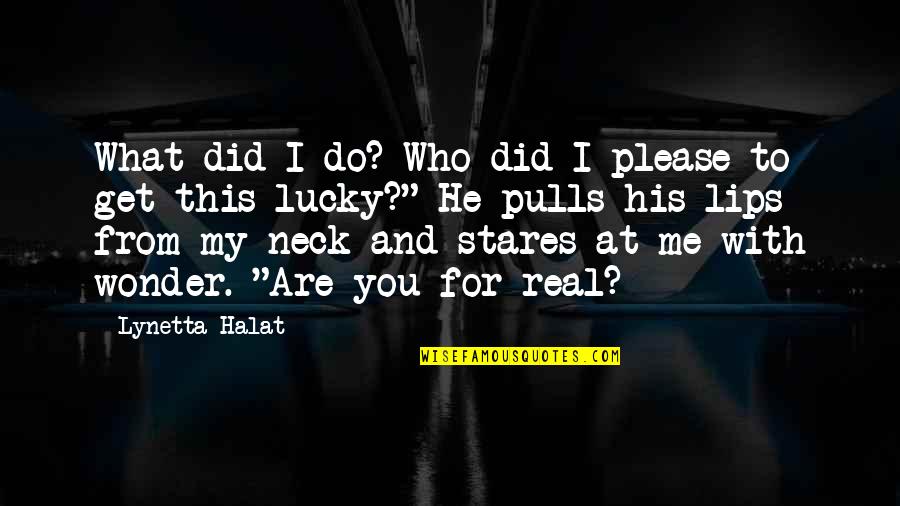 Get Lucky Quotes By Lynetta Halat: What did I do? Who did I please