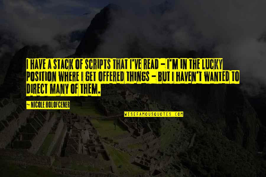 Get Lucky Quotes By Nicole Holofcener: I have a stack of scripts that I've