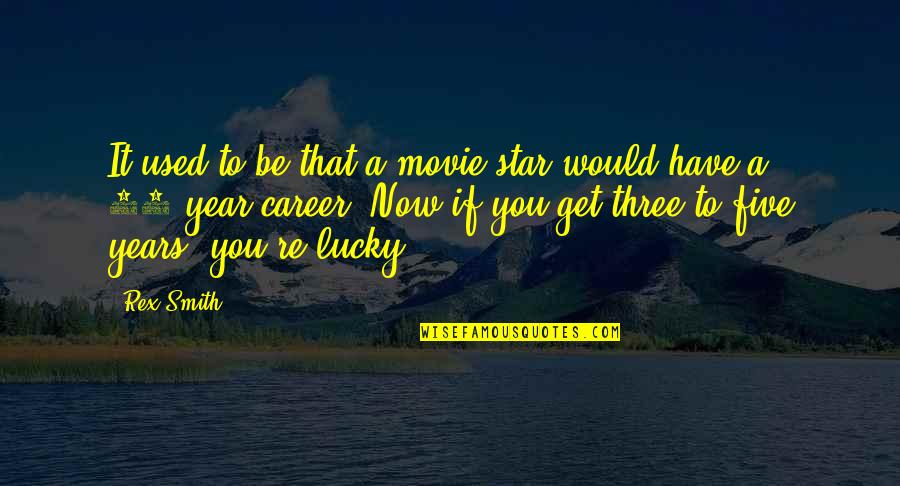 Get Lucky Quotes By Rex Smith: It used to be that a movie star