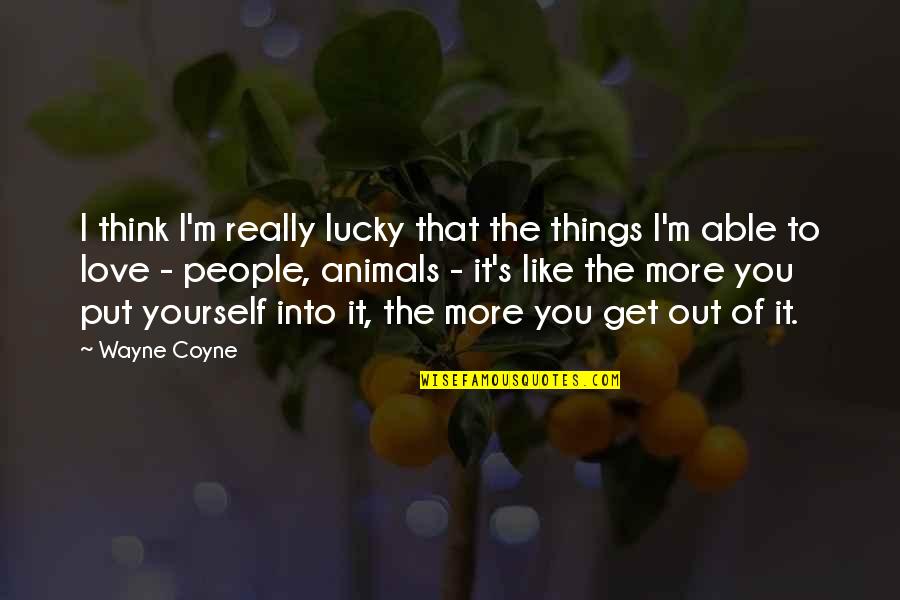 Get Lucky Quotes By Wayne Coyne: I think I'm really lucky that the things