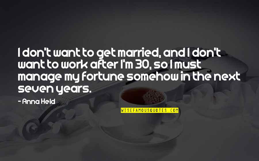 Get Married Quotes By Anna Held: I don't want to get married, and I
