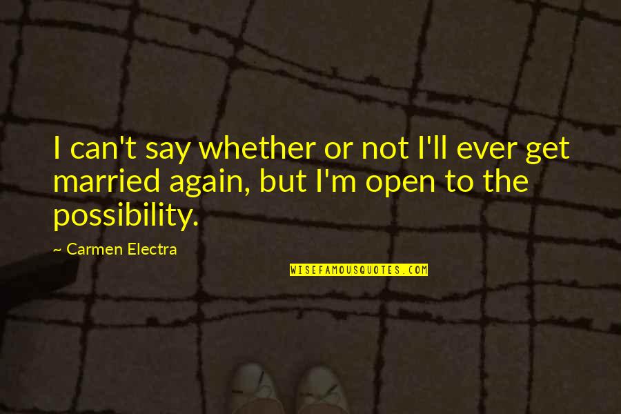 Get Married Quotes By Carmen Electra: I can't say whether or not I'll ever