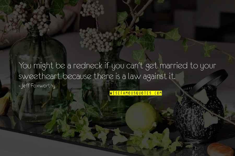 Get Married Quotes By Jeff Foxworthy: You might be a redneck if you can't
