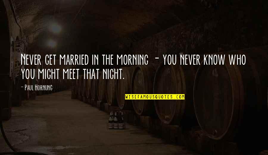Get Married Quotes By Paul Hornung: Never get married in the morning - you