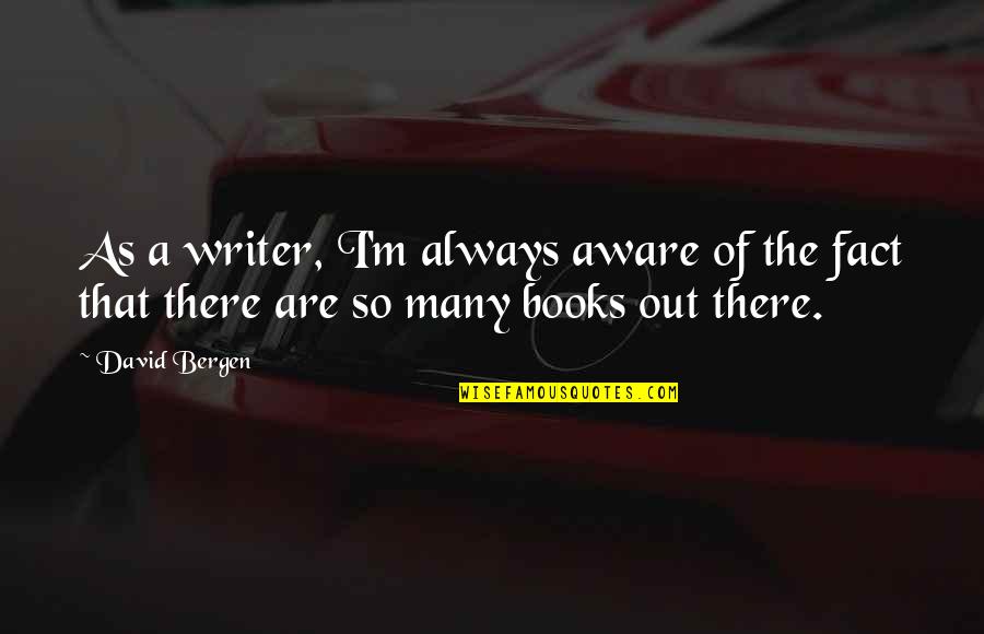 Get Mature Quotes By David Bergen: As a writer, I'm always aware of the