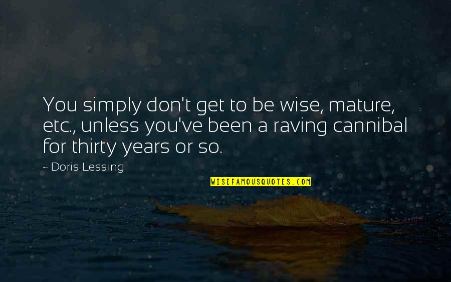 Get Mature Quotes By Doris Lessing: You simply don't get to be wise, mature,