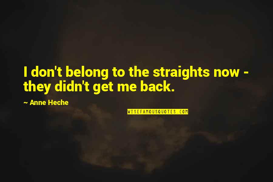 Get Me Back Quotes By Anne Heche: I don't belong to the straights now -