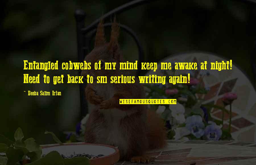 Get Me Back Quotes By Deeba Salim Irfan: Entangled cobwebs of my mind keep me awake