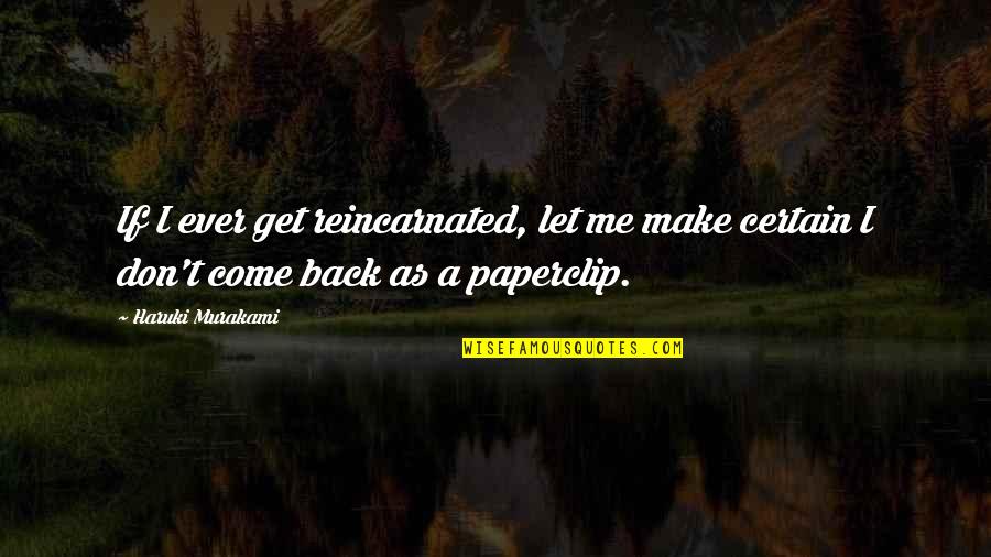 Get Me Back Quotes By Haruki Murakami: If I ever get reincarnated, let me make
