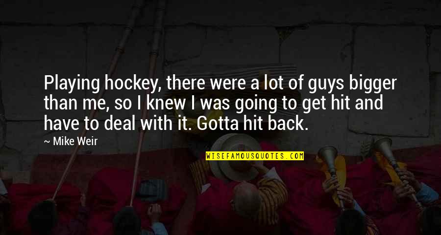 Get Me Back Quotes By Mike Weir: Playing hockey, there were a lot of guys