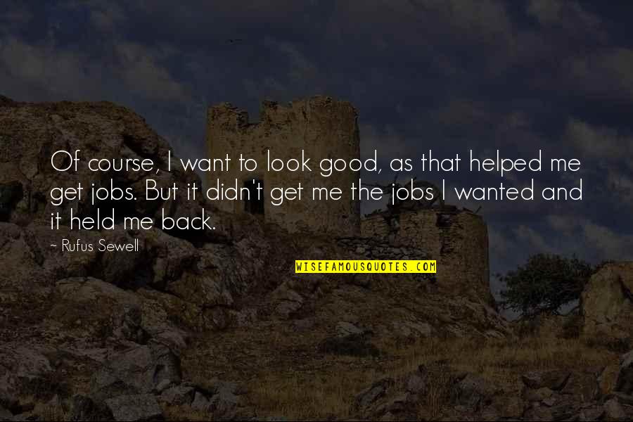 Get Me Back Quotes By Rufus Sewell: Of course, I want to look good, as