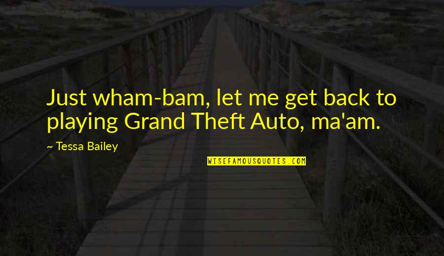 Get Me Back Quotes By Tessa Bailey: Just wham-bam, let me get back to playing