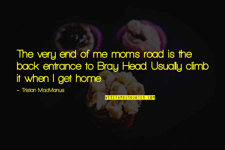 Get Me Back Quotes By Tristan MacManus: The very end of me mom's road is