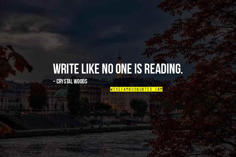 Get Me Hennimore Quotes By Crystal Woods: Write like no one is reading.