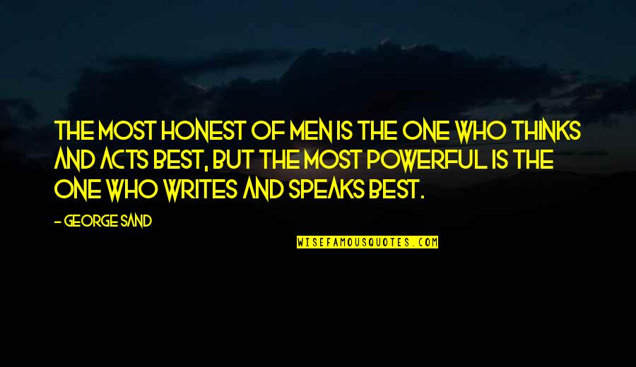 Get Me Through My Day Quotes By George Sand: The most honest of men is the one Get Me Through My Day Quotes By George Sand: The most honest of men is the one