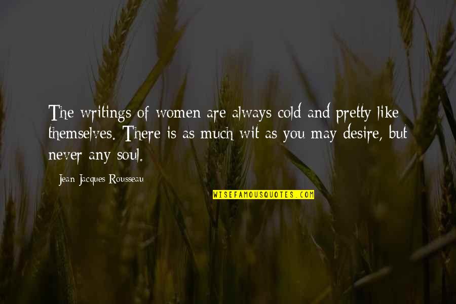 Get Me Through My Day Quotes By Jean-Jacques Rousseau: The writings of women are always cold and