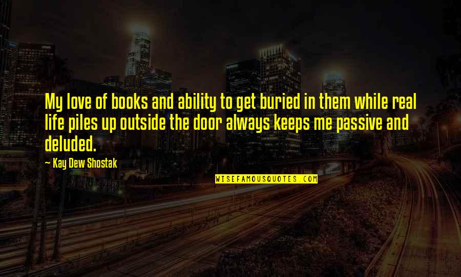 Get Me Up Quotes By Kay Dew Shostak: My love of books and ability to get