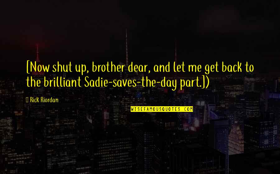 Get Me Up Quotes By Rick Riordan: [Now shut up, brother dear, and let me