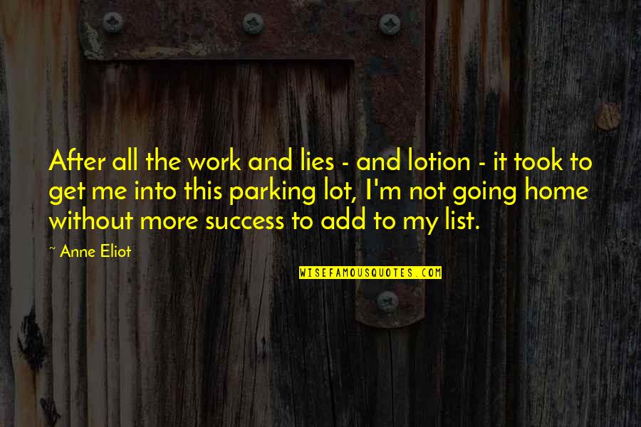 Get More Success Quotes By Anne Eliot: After all the work and lies - and Get More Success Quotes By Anne Eliot: After all the work and lies - and