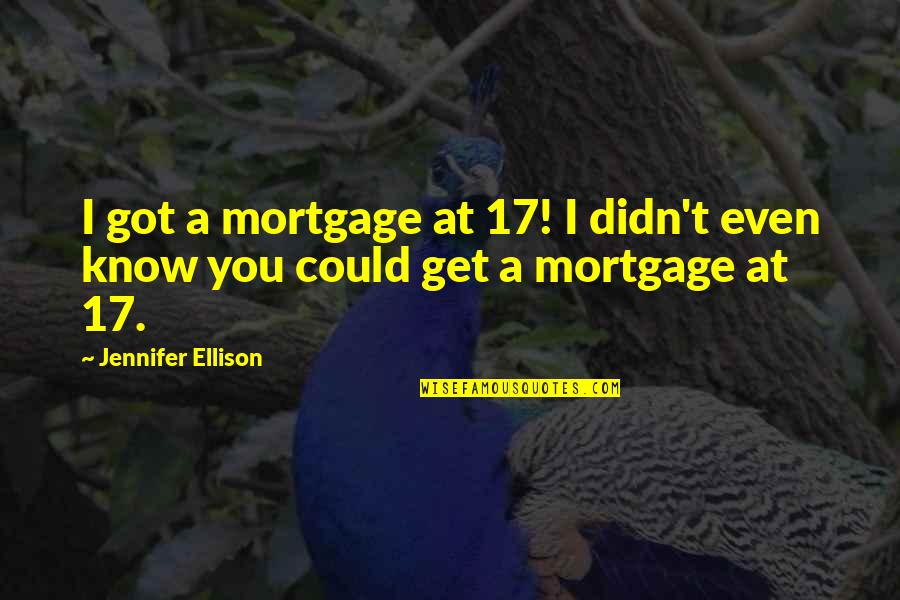 Get Mortgage Quotes By Jennifer Ellison: I got a mortgage at 17! I didn't Get Mortgage Quotes By Jennifer Ellison: I got a mortgage at 17! I didn't