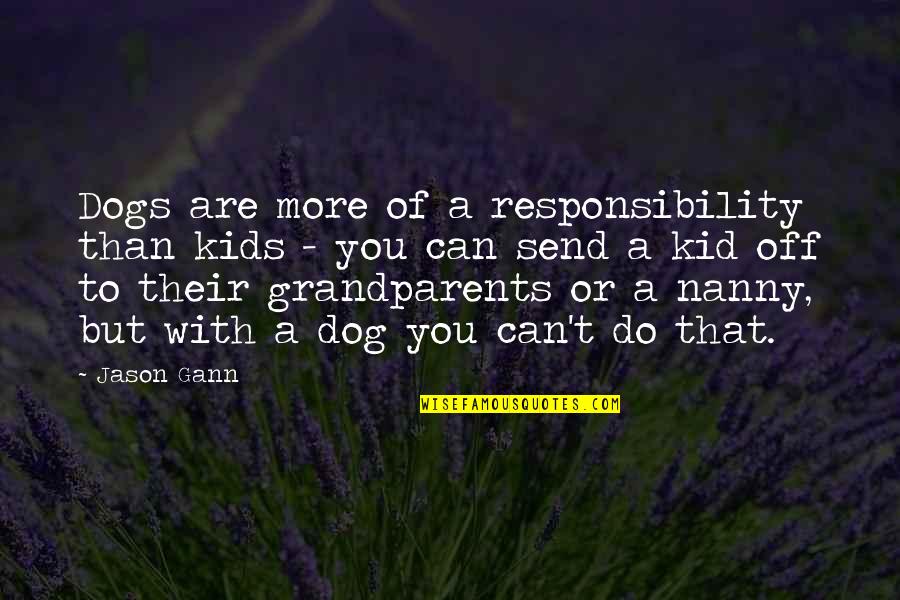 Get Mortgage Rate Quote Quotes By Jason Gann: Dogs are more of a responsibility than kids Get Mortgage Rate Quote Quotes By Jason Gann: Dogs are more of a responsibility than kids