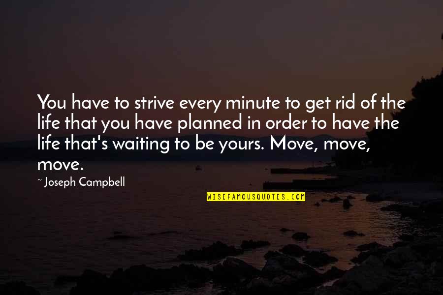 Get Moving Inspirational Quotes By Joseph Campbell: You have to strive every minute to get