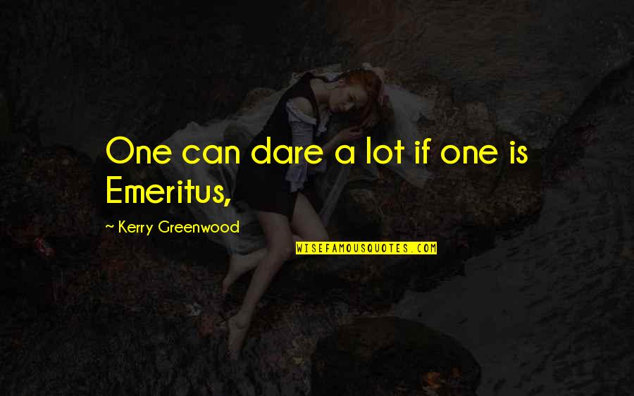 Get Moving Inspirational Quotes By Kerry Greenwood: One can dare a lot if one is