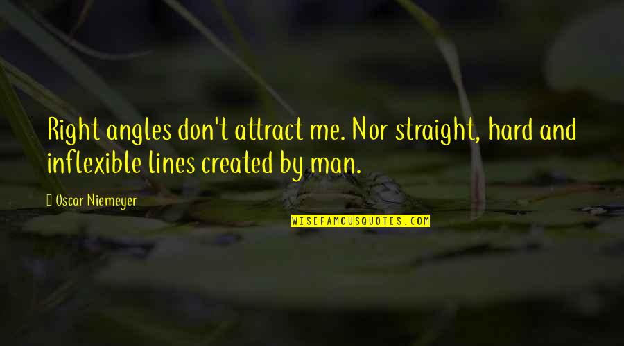 Get Moving Inspirational Quotes By Oscar Niemeyer: Right angles don't attract me. Nor straight, hard