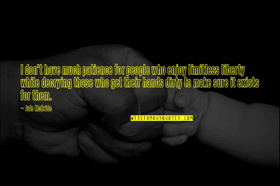 Get My Hands Dirty Quotes By Jule McBride: I don't have much patience for people who