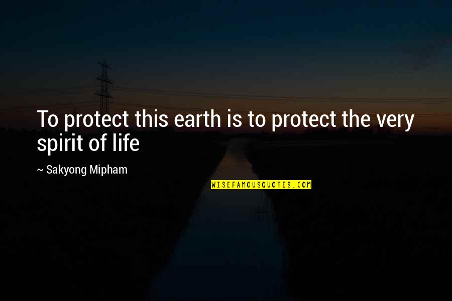 Get My Hands Dirty Quotes By Sakyong Mipham: To protect this earth is to protect the