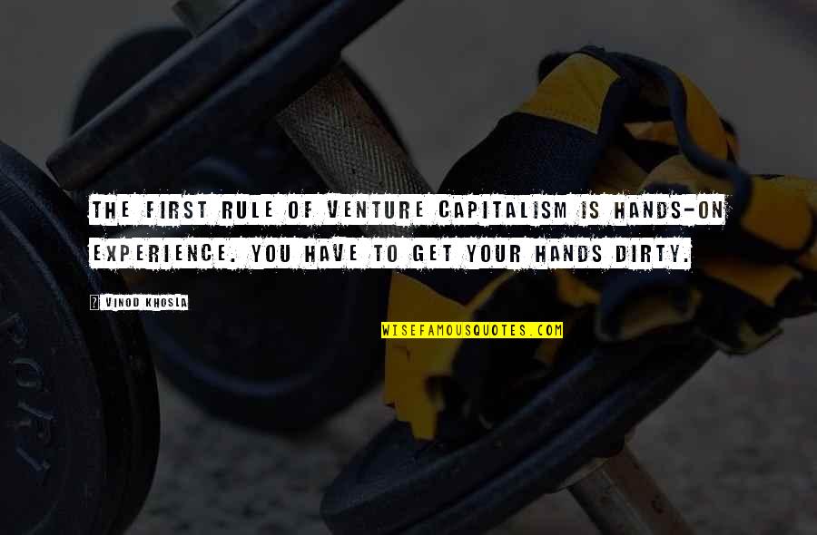 Get My Hands Dirty Quotes By Vinod Khosla: The first rule of venture capitalism is hands-on