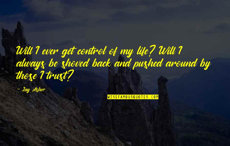 Get My Life Back Quotes By Jay Asher: Will I ever get control of my life?