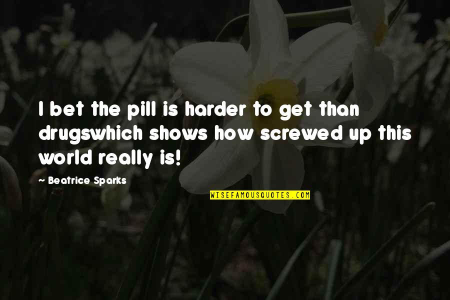 Get Off Drugs Quotes By Beatrice Sparks: I bet the pill is harder to get