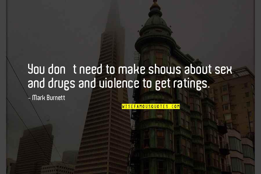 Get Off Drugs Quotes By Mark Burnett: You don't need to make shows about sex