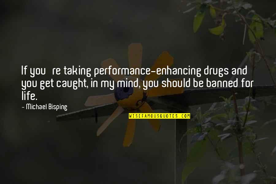 Get Off Drugs Quotes By Michael Bisping: If you're taking performance-enhancing drugs and you get