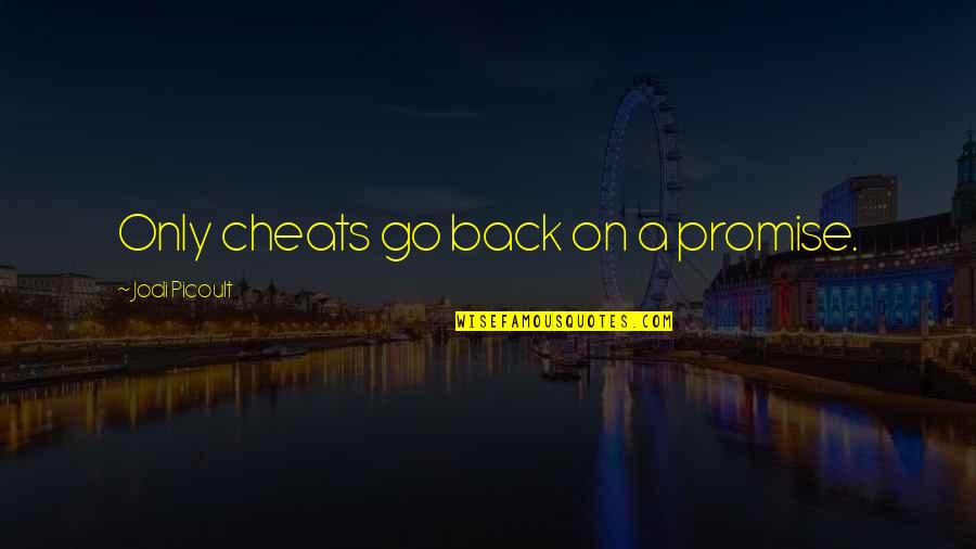 Get Off Facebook Quotes By Jodi Picoult: Only cheats go back on a promise.