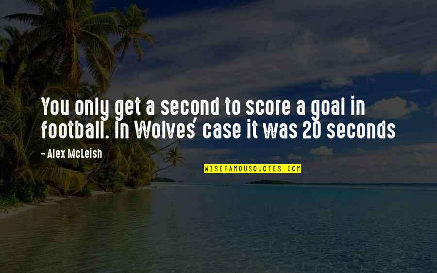 Get Off My Case Quotes By Alex McLeish: You only get a second to score a