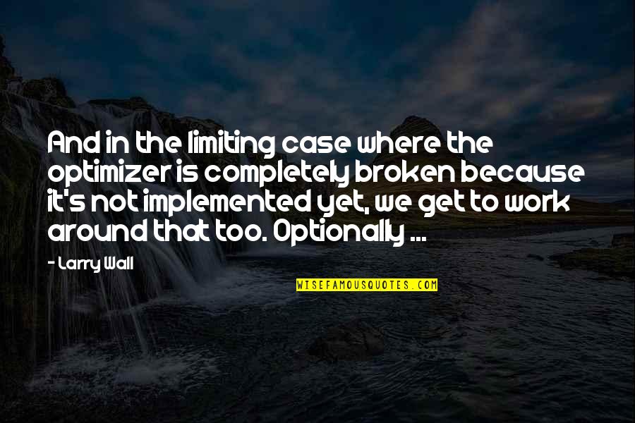 Get Off My Case Quotes By Larry Wall: And in the limiting case where the optimizer