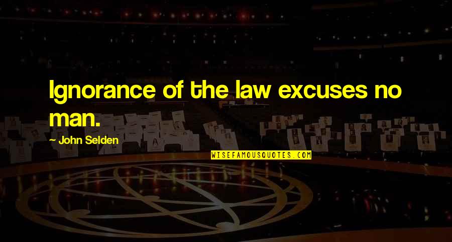 Get Off My Jock Quotes By John Selden: Ignorance of the law excuses no man.