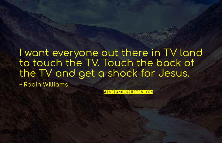 Get Off My Land Quotes By Robin Williams: I want everyone out there in TV land Get Off My Land Quotes By Robin Williams: I want everyone out there in TV land