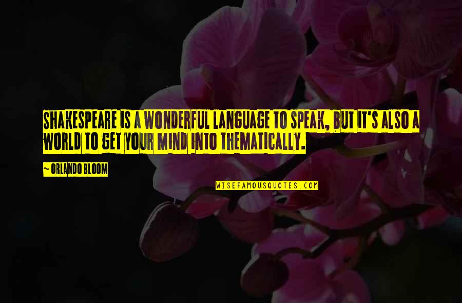 Get Off My Mind Quotes By Orlando Bloom: Shakespeare is a wonderful language to speak, but