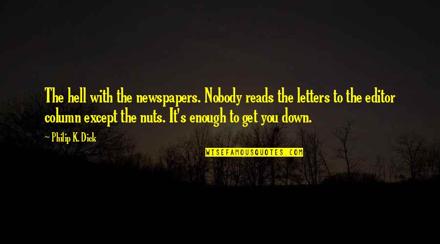 Get Off My Nuts Quotes By Philip K. Dick: The hell with the newspapers. Nobody reads the